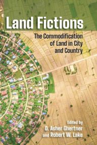 Title: Land Fictions: The Commodification of Land in City and Country, Author: D. Asher Ghertner
