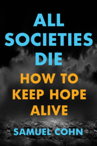 Free downloadable books for kindle fire All Societies Die: How to Keep Hope Alive 9781501755903 by Samuel Cohn (English Edition)