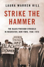 Strike the Hammer: The Black Freedom Struggle in Rochester, New York, 1940-1970