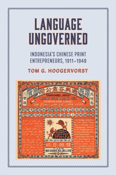 Language Ungoverned: Indonesia's Chinese Print Entrepreneurs, 1911-1949