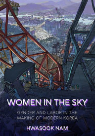Title: Women in the Sky: Gender and Labor in the Making of Modern Korea, Author: Hwasook Nam