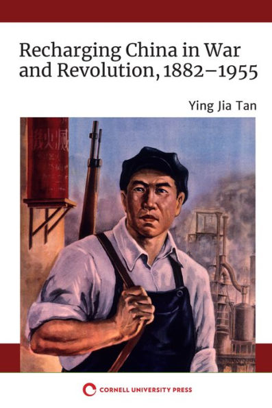 Recharging China in War and Revolution, 1882-1955