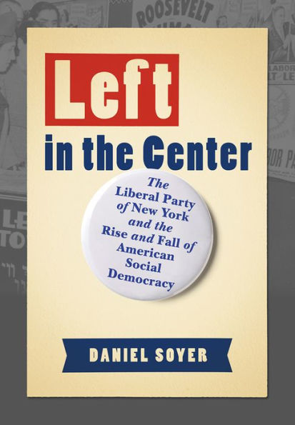 Left the Center: Liberal Party of New York and Rise Fall American Social Democracy