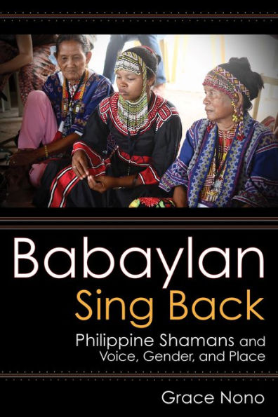Babaylan Sing Back: Philippine Shamans and Voice, Gender, Place