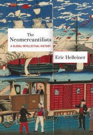 Title: The Neomercantilists: A Global Intellectual History, Author: Eric Helleiner