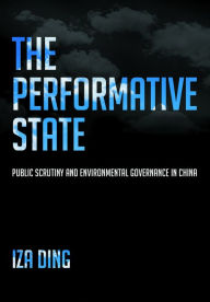 Title: The Performative State: Public Scrutiny and Environmental Governance in China, Author: Iza Yue Ding