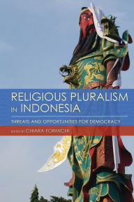 Title: Religious Pluralism in Indonesia: Threats and Opportunities for Democracy, Author: Chiara Formichi