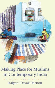 Title: Making Place for Muslims in Contemporary India, Author: Kalyani Devaki Menon