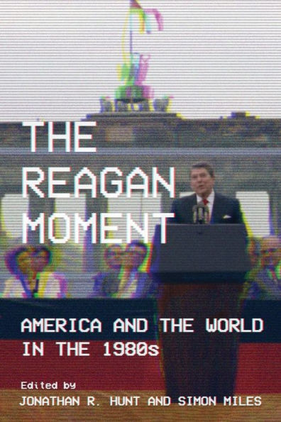 the Reagan Moment: America and World 1980s