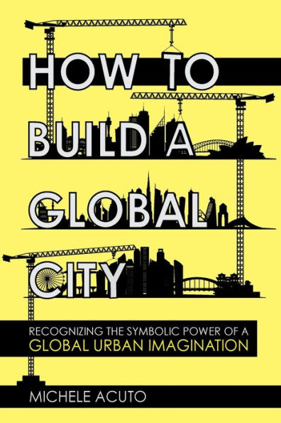 How to Build a Global City: Recognizing the Symbolic Power of Urban Imagination