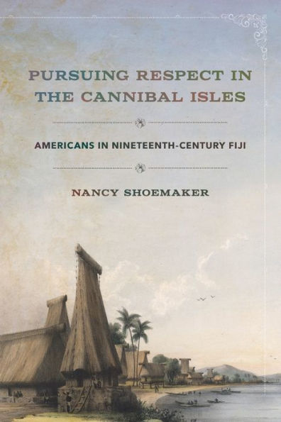 Pursuing Respect the Cannibal Isles: Americans Nineteenth-Century Fiji