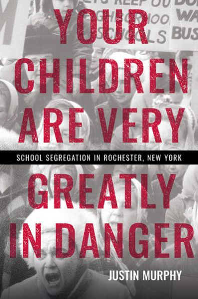 Your Children Are Very Greatly in Danger: School Segregation in Rochester, New York