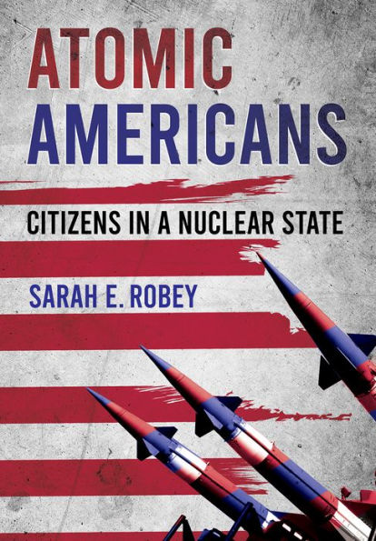 Atomic Americans: Citizens a Nuclear State