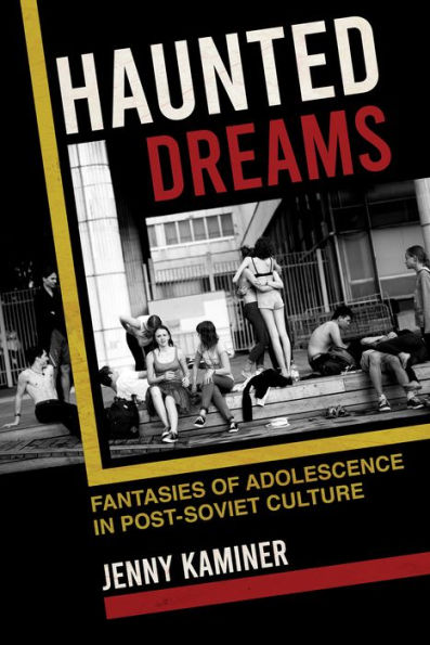 Haunted Dreams: Fantasies of Adolescence Post-Soviet Culture