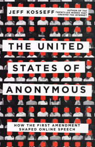 Title: The United States of Anonymous: How the First Amendment Shaped Online Speech, Author: Jeff Kosseff