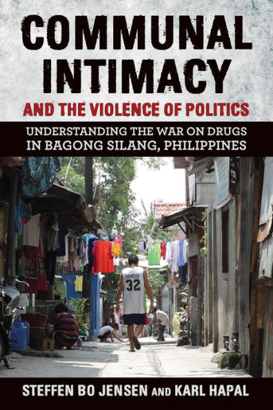 Communal Intimacy and the Violence of Politics: Understanding War on Drugs Bagong Silang, Philippines