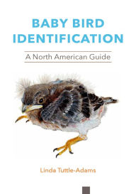 Title: Baby Bird Identification: A North American Guide, Author: Linda Tuttle-Adams