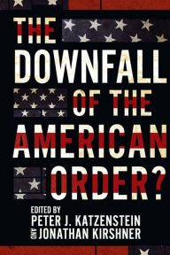 Title: The Downfall of the American Order?, Author: Peter J. Katzenstein