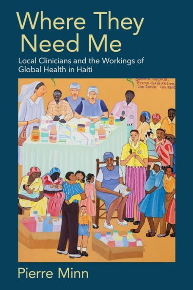 Where They Need Me: Local Clinicians and the Workings of Global Health Haiti