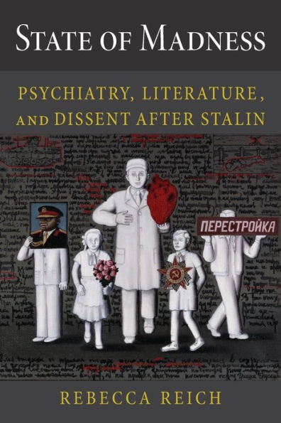 State of Madness: Psychiatry, Literature, and Dissent After Stalin