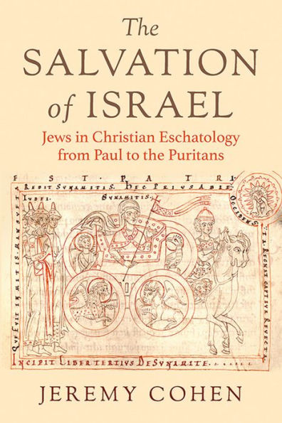 the Salvation of Israel: Jews Christian Eschatology from Paul to Puritans