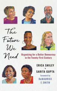 Title: The Future We Need: Organizing for a Better Democracy in the Twenty-First Century, Author: Erica Smiley