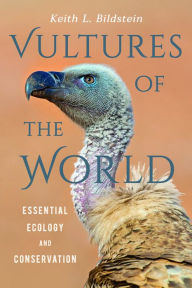 Title: Vultures of the World: Essential Ecology and Conservation, Author: Keith L. Bildstein