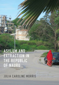 Free it pdf books free downloads Asylum and Extraction in the Republic of Nauru English version DJVU 9781501765841
