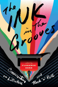 Title: The Ink in the Grooves: Conversations on Literature and Rock 'n' Roll, Author: Florence Dore