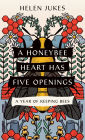 A Honeybee Heart Has Five Openings by Helen Jukes – review