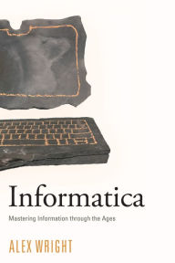 Title: Informatica: Mastering Information through the Ages, Author: Alex Wright