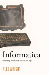 Title: Informatica: Mastering Information through the Ages, Author: Alex Wright