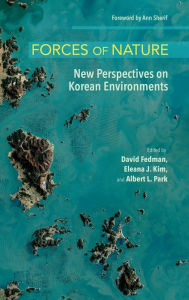 Title: Forces of Nature: New Perspectives on Korean Environments, Author: David Fedman