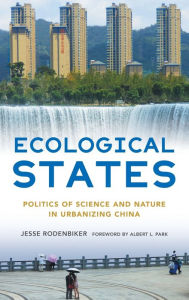 Title: Ecological States: Politics of Science and Nature in Urbanizing China, Author: Jesse Rodenbiker