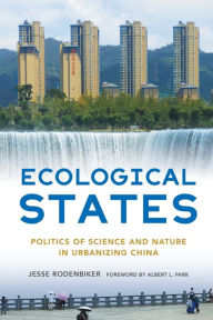 Free books to download to kindle Ecological States: Politics of Science and Nature in Urbanizing China 9781501769009 by Jesse Rodenbiker, Albert L. Park, Jesse Rodenbiker, Albert L. Park (English Edition)