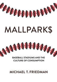 Free audiobooks to download to ipod Mallparks: Baseball Stadiums and the Culture of Consumption English version 9781501769290 RTF by Michael T. Friedman, Michael T. Friedman