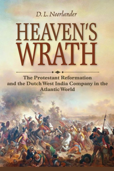 Heaven's Wrath: the Protestant Reformation and Dutch West India Company Atlantic World