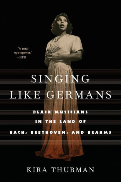 Singing Like Germans: Black Musicians the Land of Bach, Beethoven, and Brahms