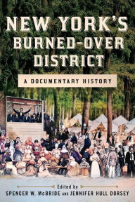 Free online books to read download New York's Burned-over District: A Documentary History by Spencer W. McBride, Jennifer Hull Dorsey, Spencer W. McBride, Jennifer Hull Dorsey 9781501770548