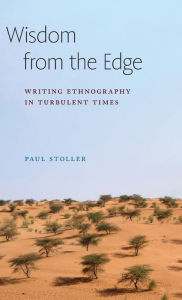 Title: Wisdom from the Edge: Writing Ethnography in Turbulent Times, Author: Paul Stoller