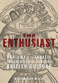 Free bestselling ebooks download The Enthusiast: Anatomy of the Fanatic in Seventeenth-Century British Culture