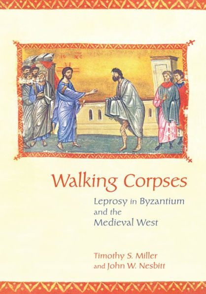 Walking Corpses: Leprosy Byzantium and the Medieval West