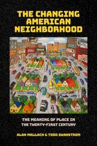 Title: The Changing American Neighborhood: The Meaning of Place in the Twenty-First Century, Author: Alan Mallach