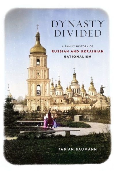 Dynasty Divided: A Family History of Russian and Ukrainian Nationalism