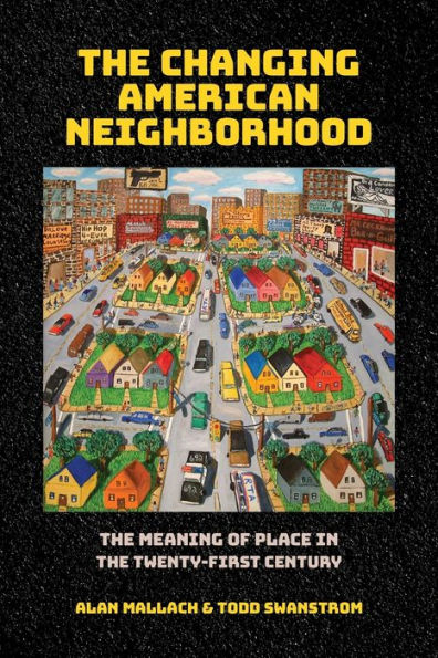 the Changing American Neighborhood: Meaning of Place Twenty-First Century