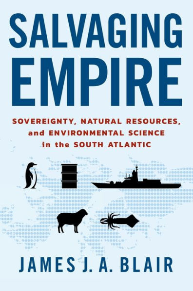 Salvaging Empire: Sovereignty, Natural Resources, and Environmental Science the South Atlantic