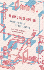 Title: Beyond Description: Anthropologies of Explanation, Author: Paolo Heywood