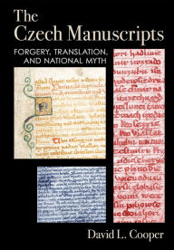 Title: The Czech Manuscripts: Forgery, Translation, and National Myth, Author: David L. Cooper