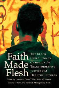 Title: Faith Made Flesh: The Black Child Legacy Campaign for Transformative Justice and Healthy Futures, Author: Lawrence 