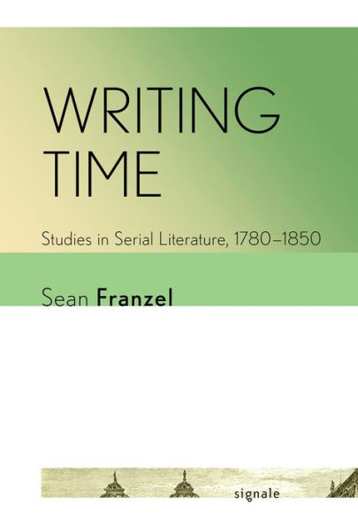 Writing Time: Studies in Serial Literature, 1780-1850